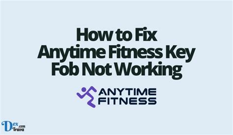 My key fob is not working and no one is at the gym. . Anytime fitness fob not working